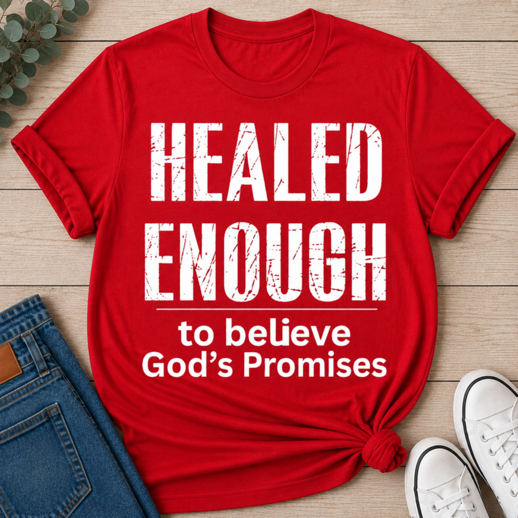 Healed Enough to Believe God's Promises tee - Red
