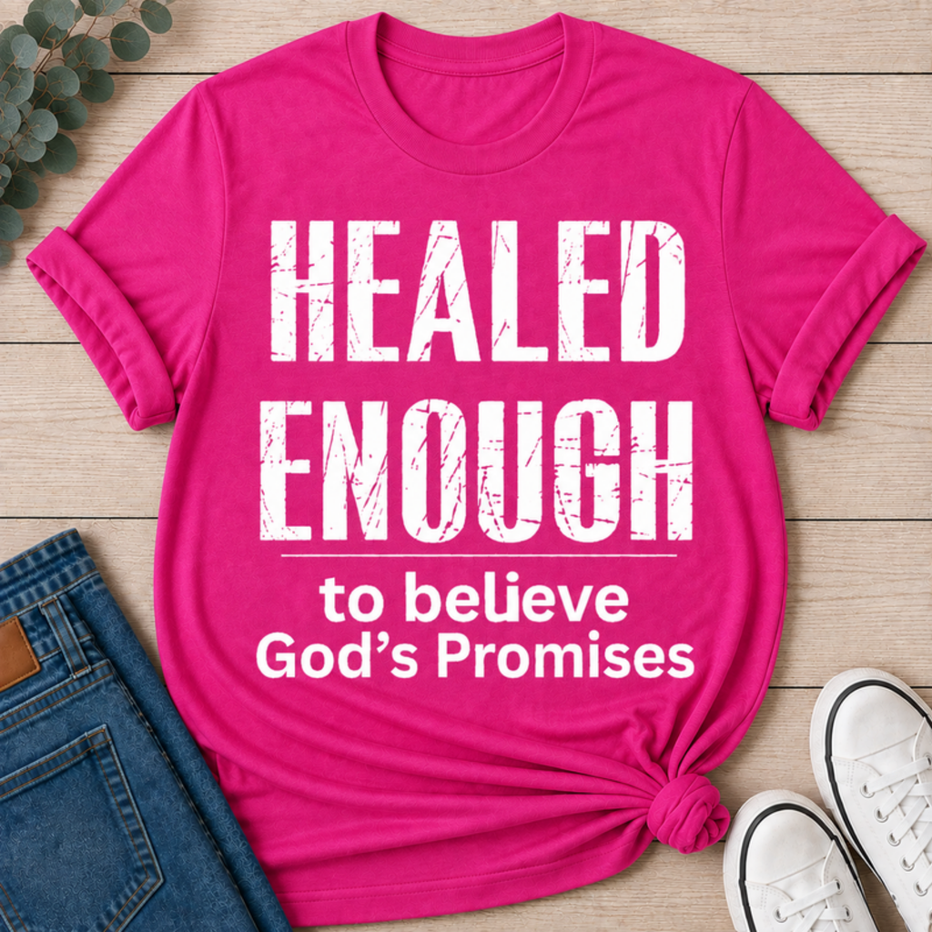 Healed Enough to Believe God's Promises tee - Fuchsia