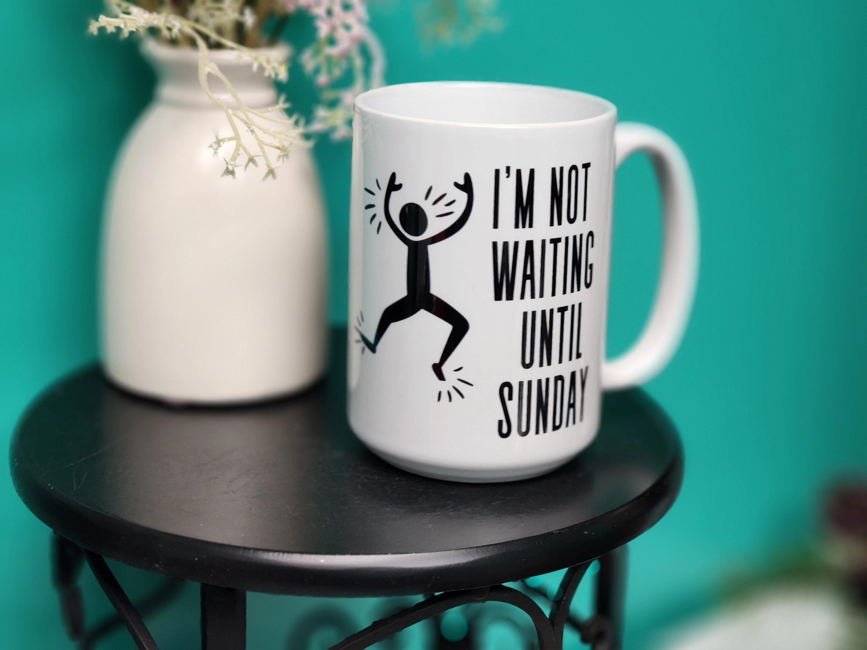 I'm NOT Waiting Until Sunday Ceramic Mug