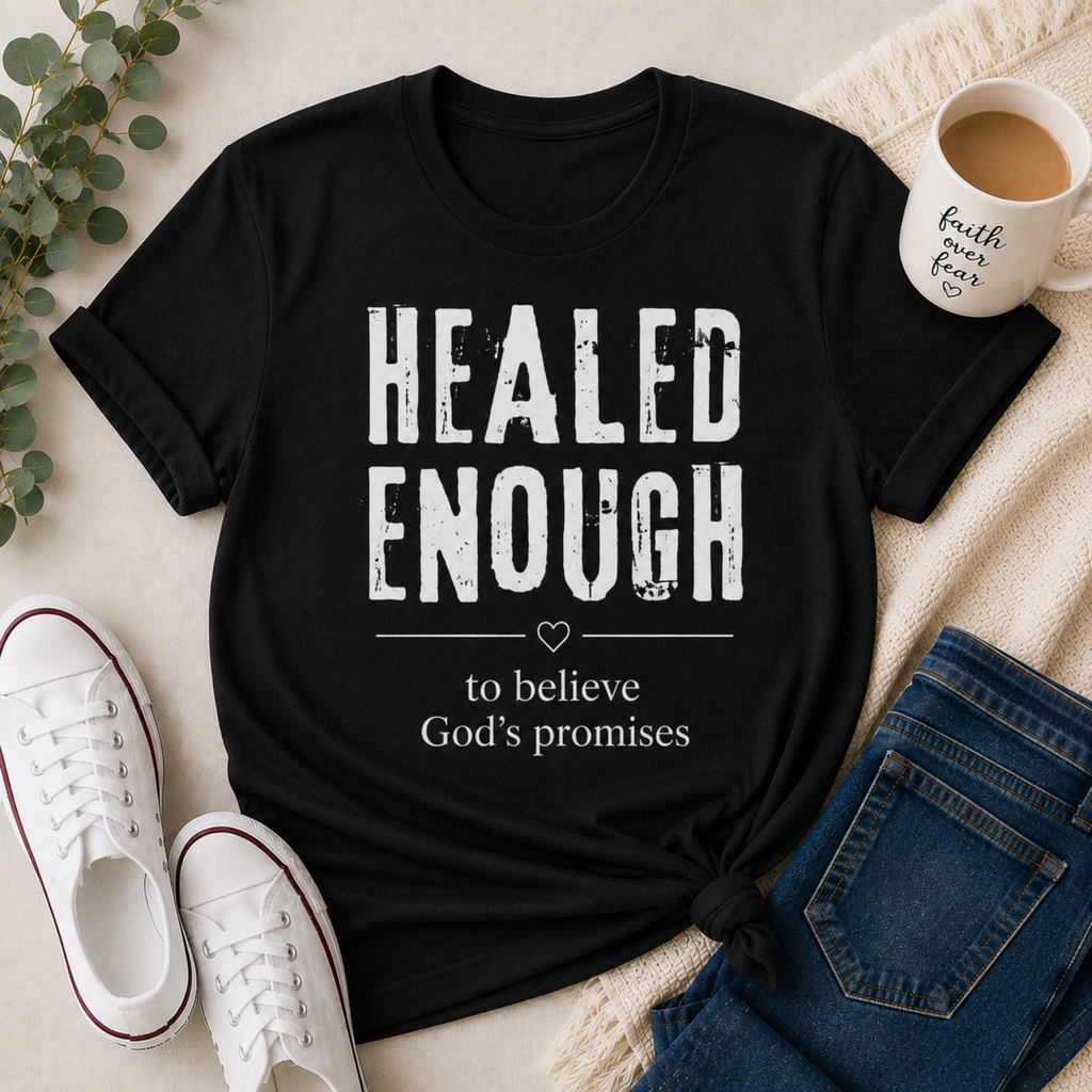 Healed Enough to Believe God’s Promises™ T-Shirt