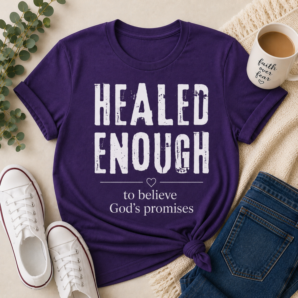 Healed Enough to Believe God’s Promises™ T-Shirt