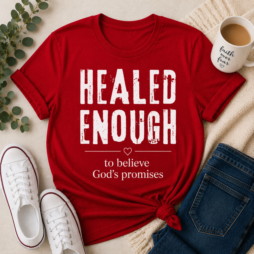 Healed Enough to Believe God’s Promises™ T-Shirt