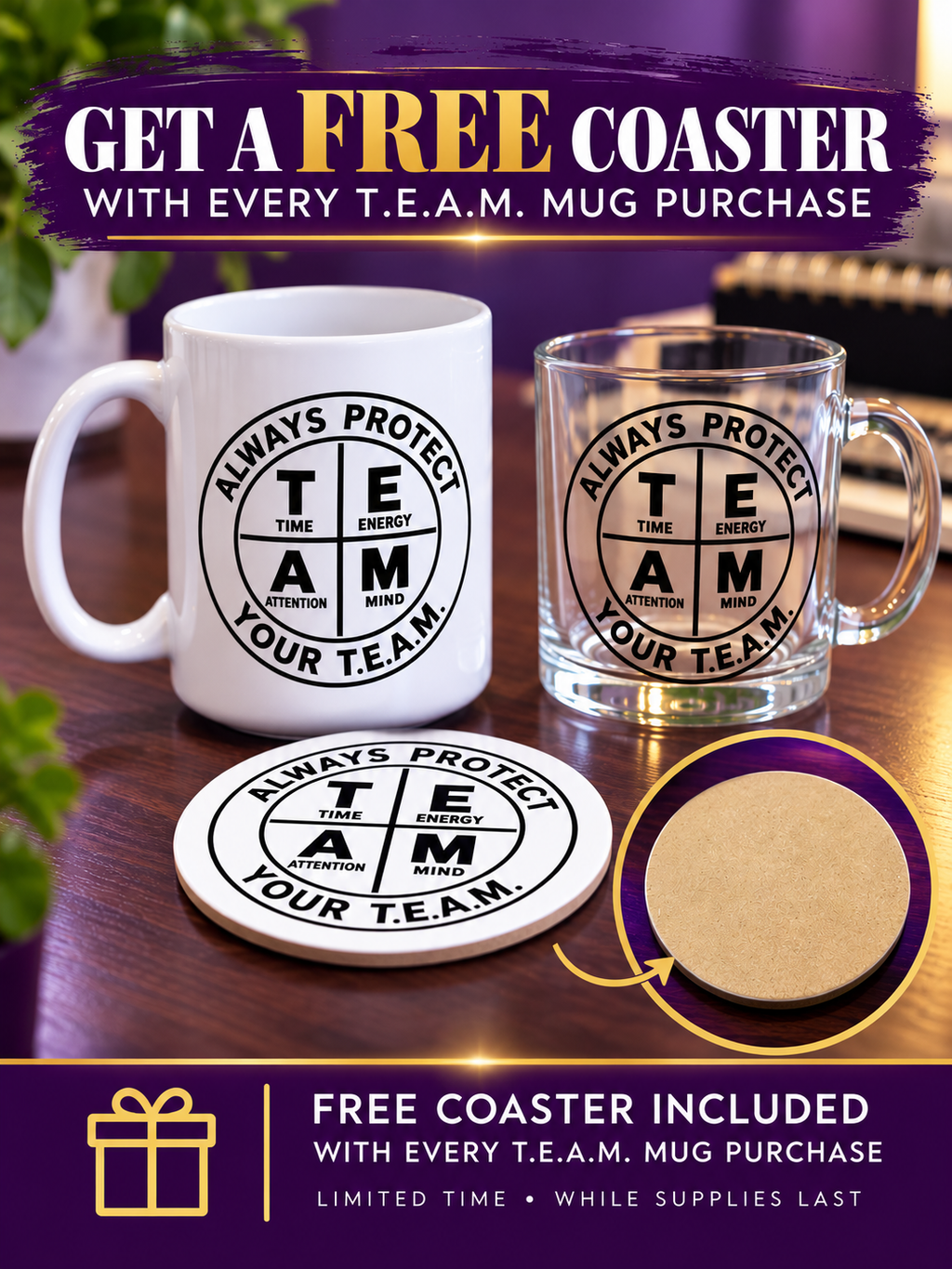 Get a free Always Protect Your T.E.A.M. coaster with every T.E.A.M. mug purchase