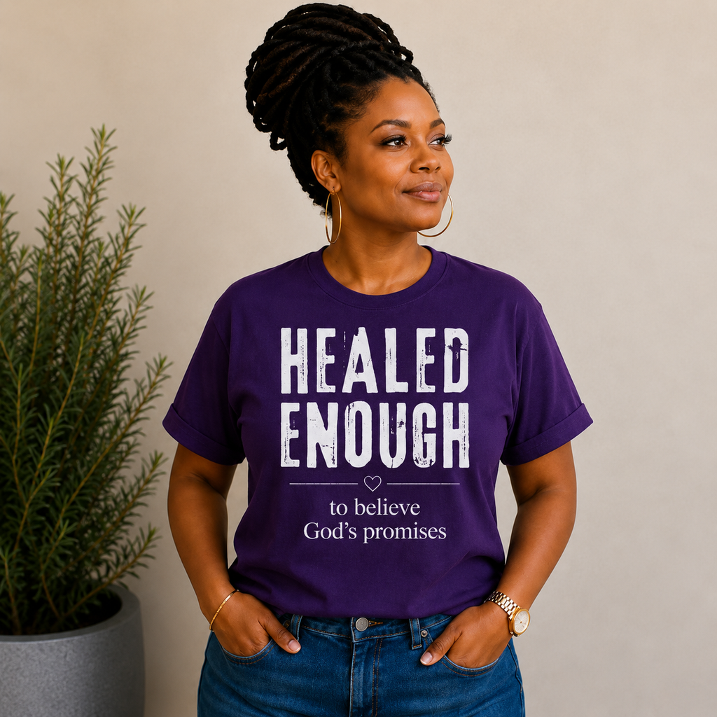 Healed Enough to Believe God’s Promises™ T-Shirt