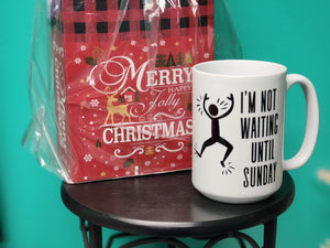 I'm NOT Waiting Until Sunday Ceramic Mug