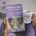 Shadows of Father Abandonment: A Practical Guide for Christian Woman's Healing Journey (Digital Option Available) - Digital Download