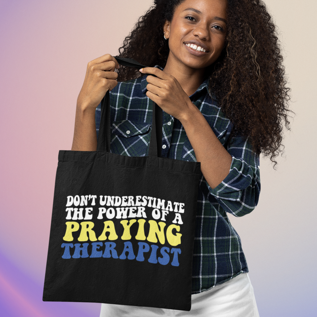 Don’t Underestimate the Power of a Praying Therapist Totebag