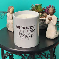 Oh Honey, I Am That Mom Reminder Candle - Ceramic Jar