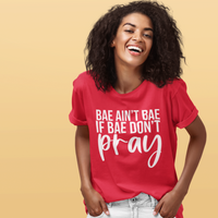 Bae Ain't Bae If Bae Don't Pray T-shirt