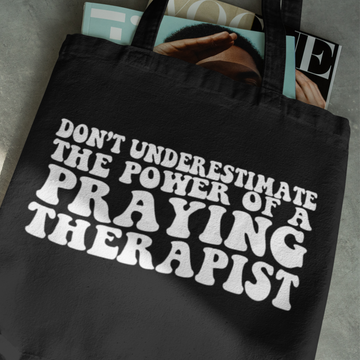 Don’t Underestimate the Power of a Praying Therapist Totebag