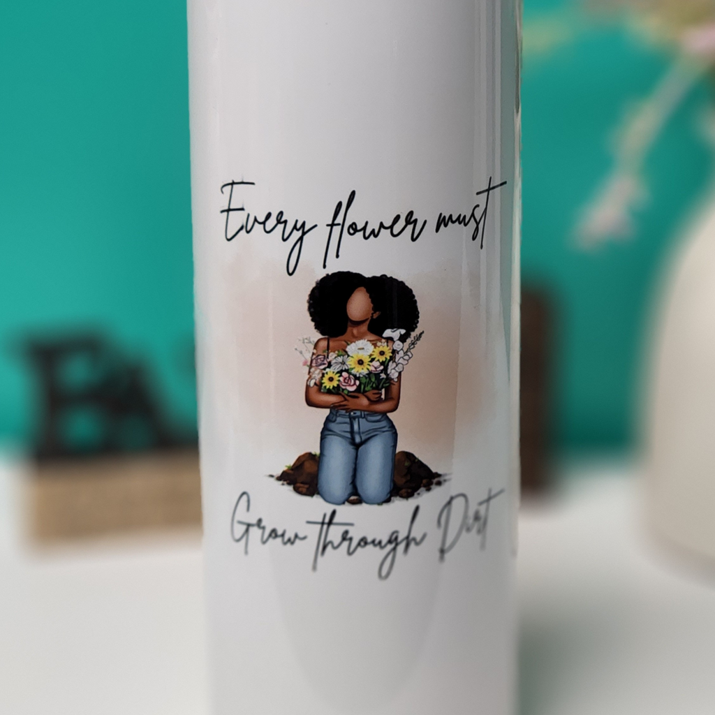 Every Flower Must Grow Through Dirt
