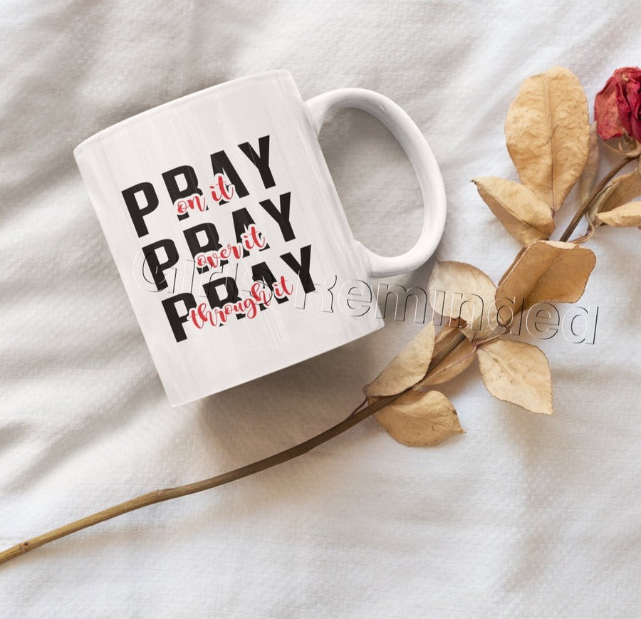 Pray On It, Pray Over It, Pray Through It