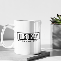 It’s Ok to Not Be Okay Mug