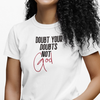Doubt Your Doubts Not God Tshirt