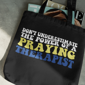 Don’t Underestimate the Power of a Praying Therapist Totebag